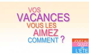 Test vacances : Quel est l'été qui vous ressemble ? Test vacances : Quel est l'été qui vous ressemble ?